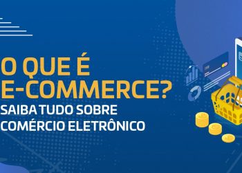 Fique por dentro do que é e-commerce