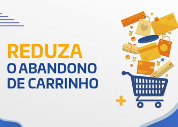 Como reduzir o abandono de carrinho no seu e-commerce