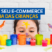 Como preparar seu e-commerce para o dia das crianças