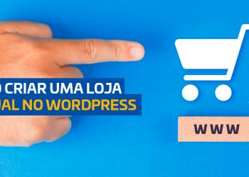 Saiba tudo sobre como criar sua loja virtual com WordPress