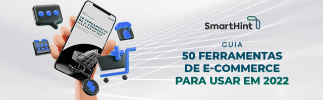 smarthint Guia 50 ferramentas de e-commerce para usar em 2022